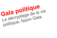 Gala politique Le décryptage de la vie politique, façon Gala